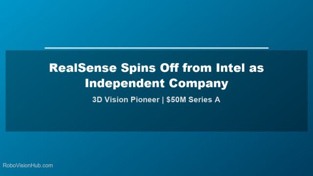 RealSense Spins Off from Intel as Independent Company with $50M Funding