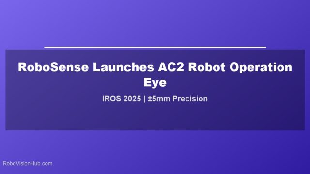 RoboSense Launches AC2 ‘Robot Operation Eye’ at IROS 2025 with Millimeter-Level Precision