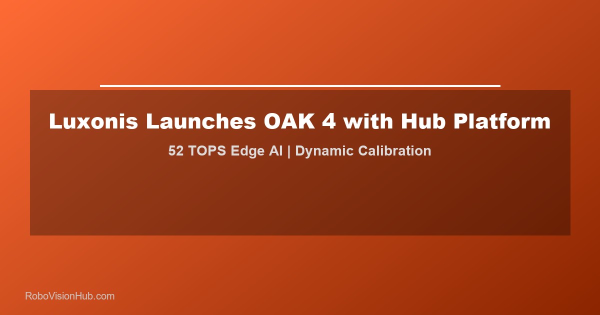 Luxonis Launches OAK 4 with Hub: A Platform for High-Performance Standalone Edge AI